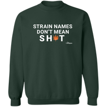 Load image into Gallery viewer, Strain Names Don&#39;t Mean Sh*t Crewneck Sweatshirt
