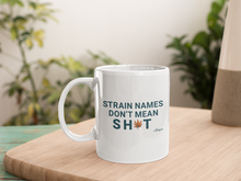 Load image into Gallery viewer, Strain Names Don&#39;t Mean Sh*t White Mug
